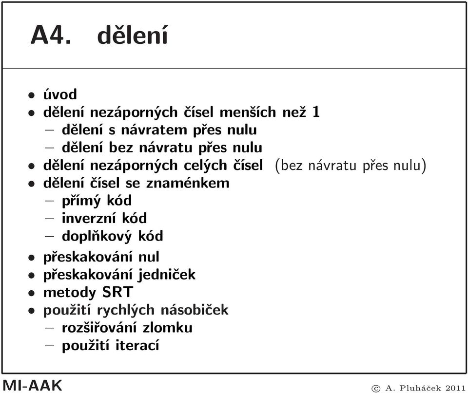 čísel se znaménkem přímýkód inverzní kód doplňkový kód přeskakování nul přeskakování