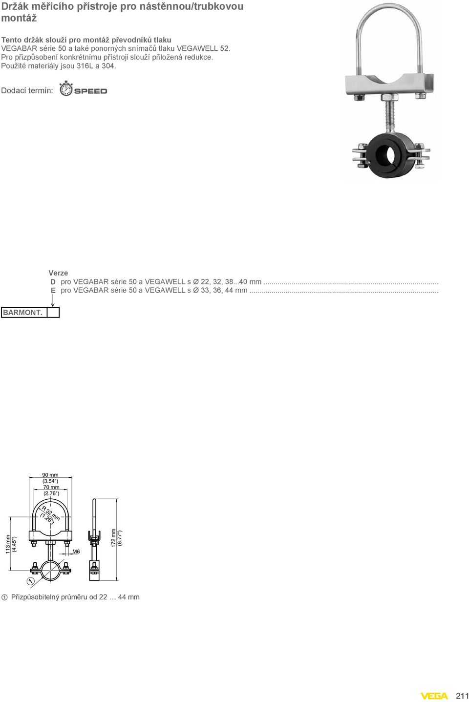 Použité materiály jsou 316L a 304. Dodací termín: Verze D pro VEGABAR série 50 a VEGAWELL s Ø 22, 32, 38...40 mm.