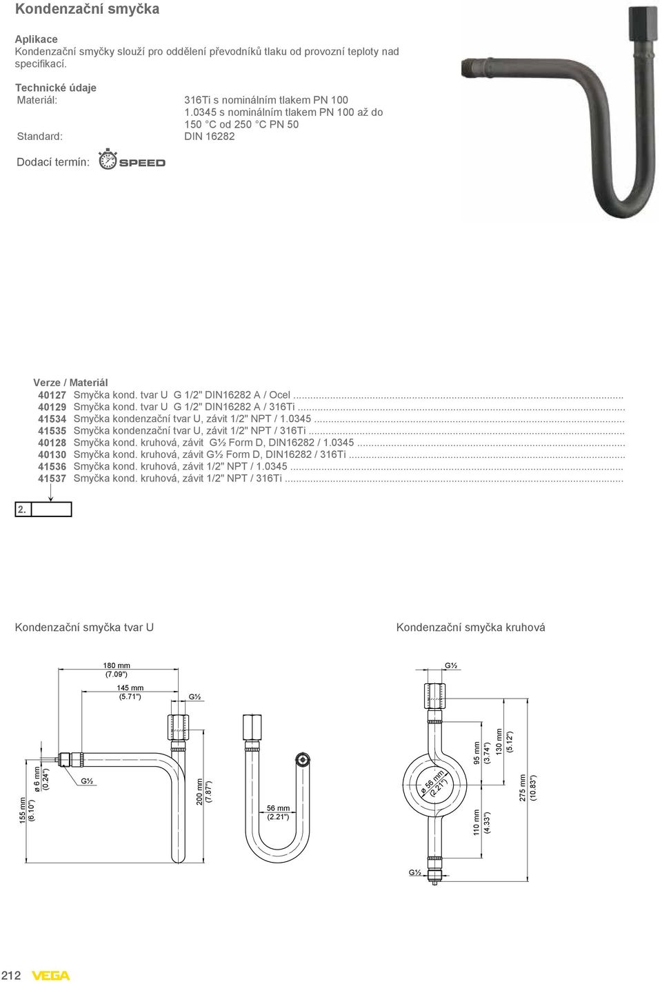 tvar U G 1/2" DIN16282 A / 316Ti... 41534 Smyčka kondenzační tvar U, závit 1/2" NPT / 1.0345... 41535 Smyčka kondenzační tvar U, závit 1/2" NPT / 316Ti... 40128 Smyčka kond.