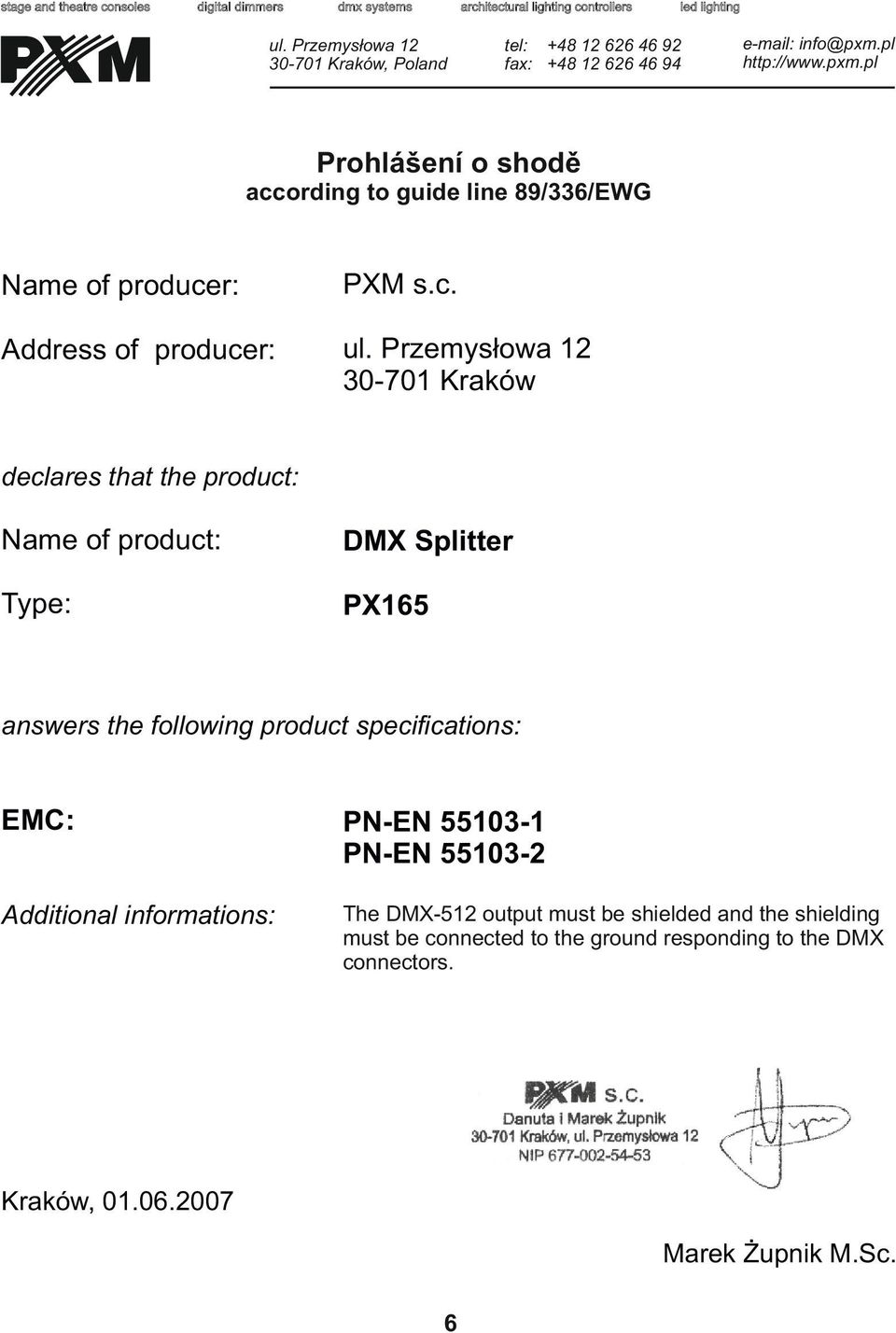 pl http://www.pxm.pl Prohlášení o shodě according to guide line 89/336/EWG Name of producer: PXM s.c. Address of producer: ul.