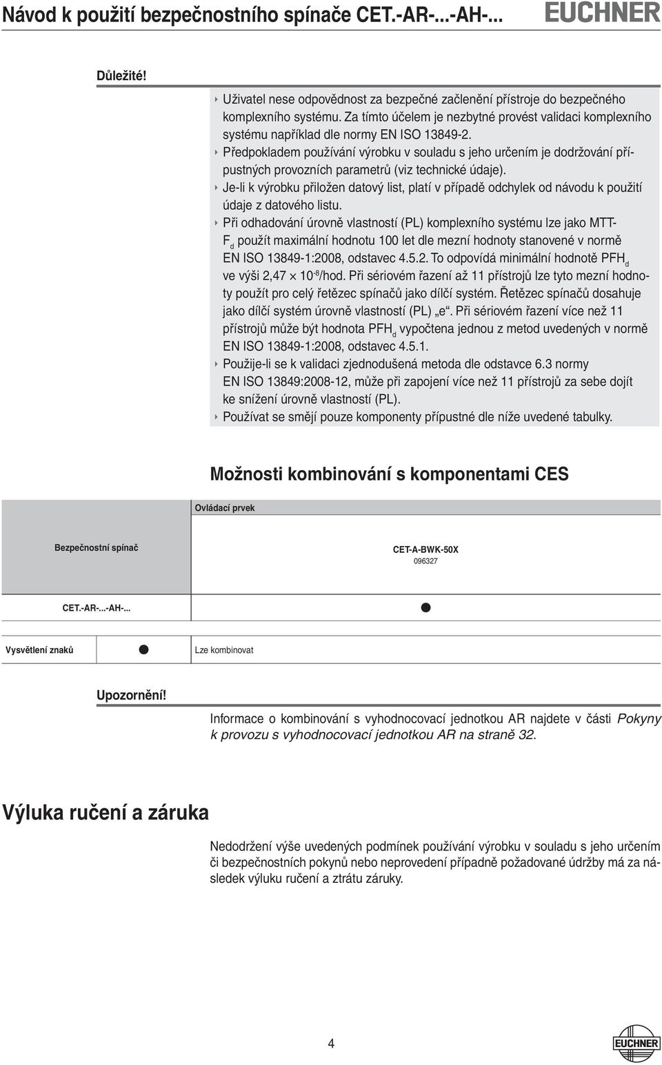 Je-li k výrobku přiložen datový list, platí v případě odchylek od návodu k použití údaje z datového listu.