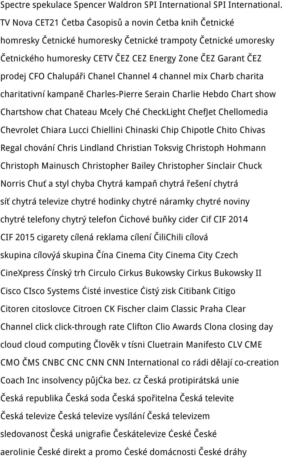 Chalupáři Chanel Channel 4 channel mix Charb charita charitativní kampaně Charles-Pierre Serain Charlie Hebdo Chart show Chartshow chat Chateau Mcely Ché CheckLight ChefJet Chellomedia Chevrolet