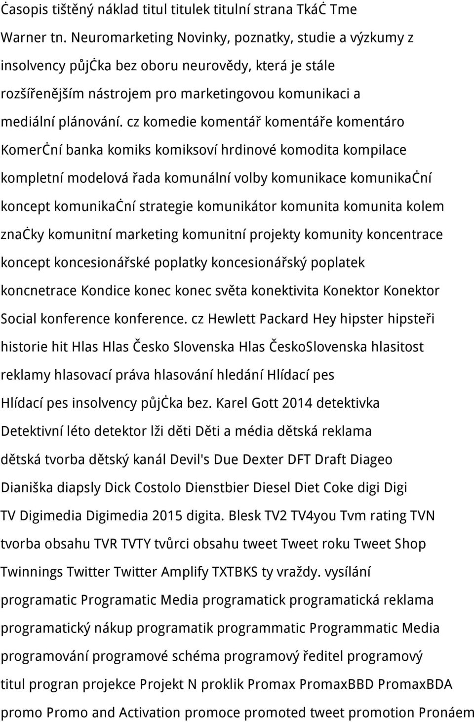 cz komedie komentář komentáře komentáro Komerční banka komiks komiksoví hrdinové komodita kompilace kompletní modelová řada komunální volby komunikace komunikační koncept komunikační strategie
