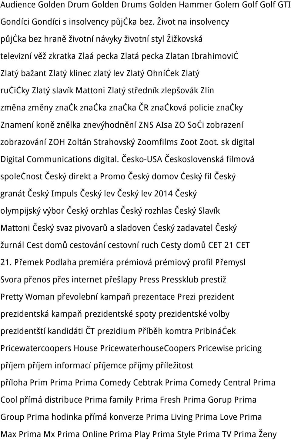 ručičky Zlatý slavík Mattoni Zlatý středník zlepšovák Zlín změna změny značk značka značka ČR značková policie značky Znamení koně znělka znevýhodnění ZNS AIsa ZO Soči zobrazení zobrazování ZOH