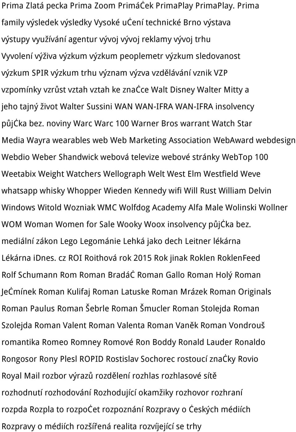 výzkum trhu význam výzva vzdělávání vznik VZP vzpomínky vzrůst vztah vztah ke značce Walt Disney Walter Mitty a jeho tajný život Walter Sussini WAN WAN-IFRA WAN-IFRA insolvency půjčka bez.