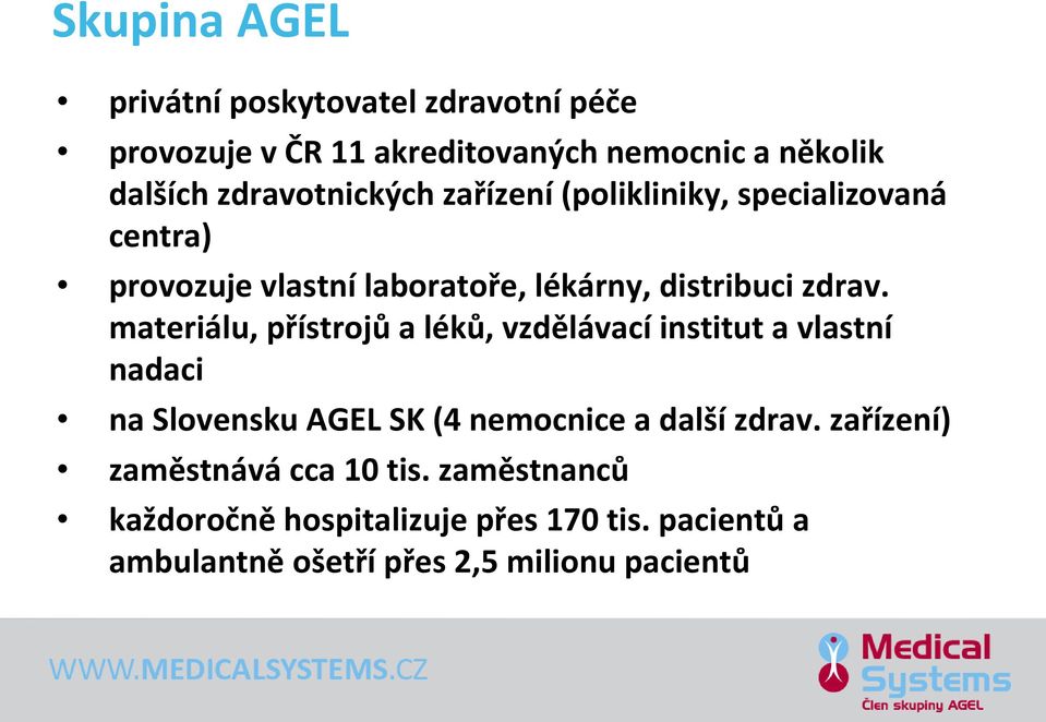 materiálu, přístrojů a léků, vzdělávací institut a vlastní nadaci na Slovensku AGEL SK (4 nemocnice a další zdrav.