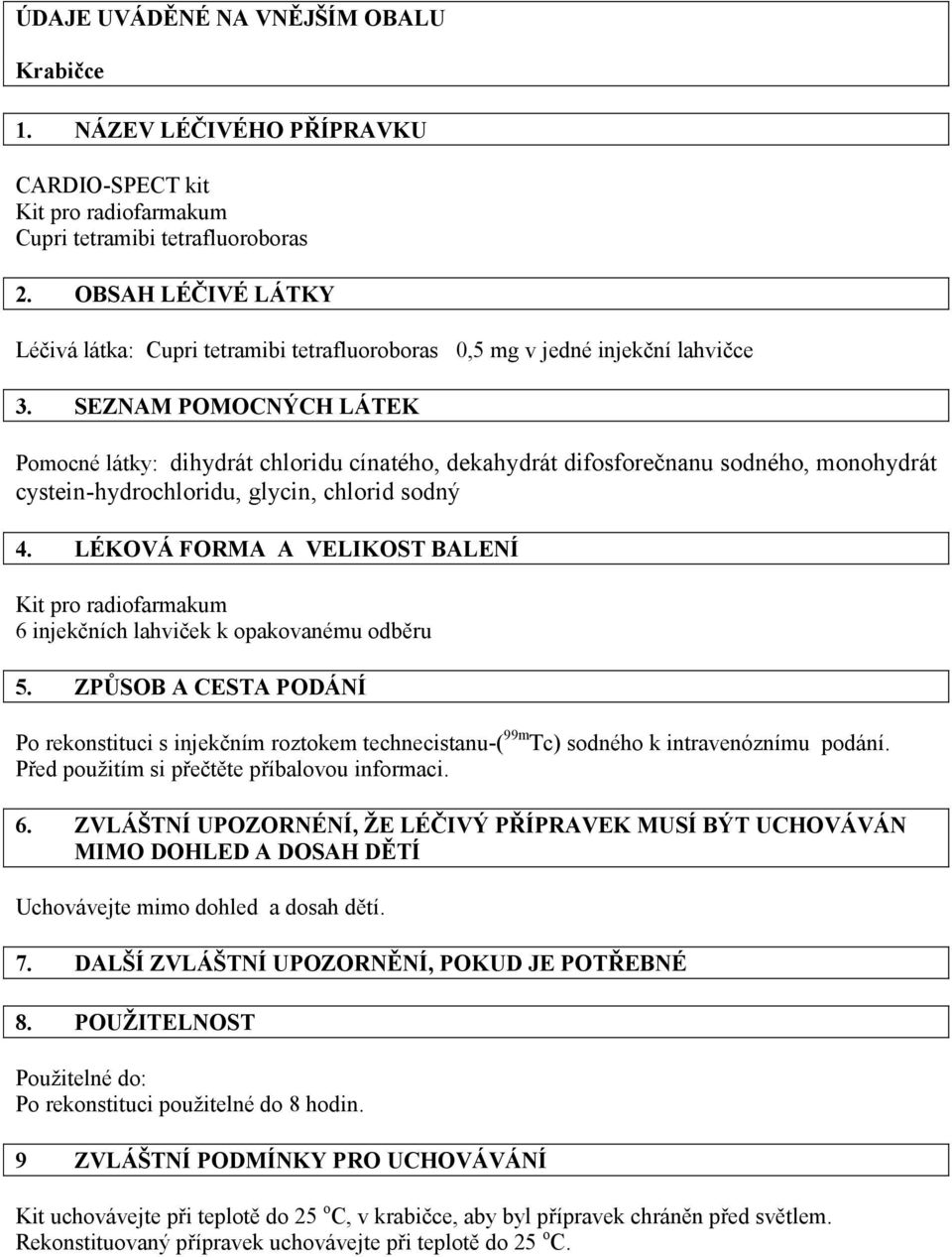 SEZNAM POMOCNÝCH LÁTEK Pomocné látky: dihydrát chloridu cínatého, dekahydrát difosforečnanu sodného, monohydrát cystein-hydrochloridu, glycin, chlorid sodný 4.