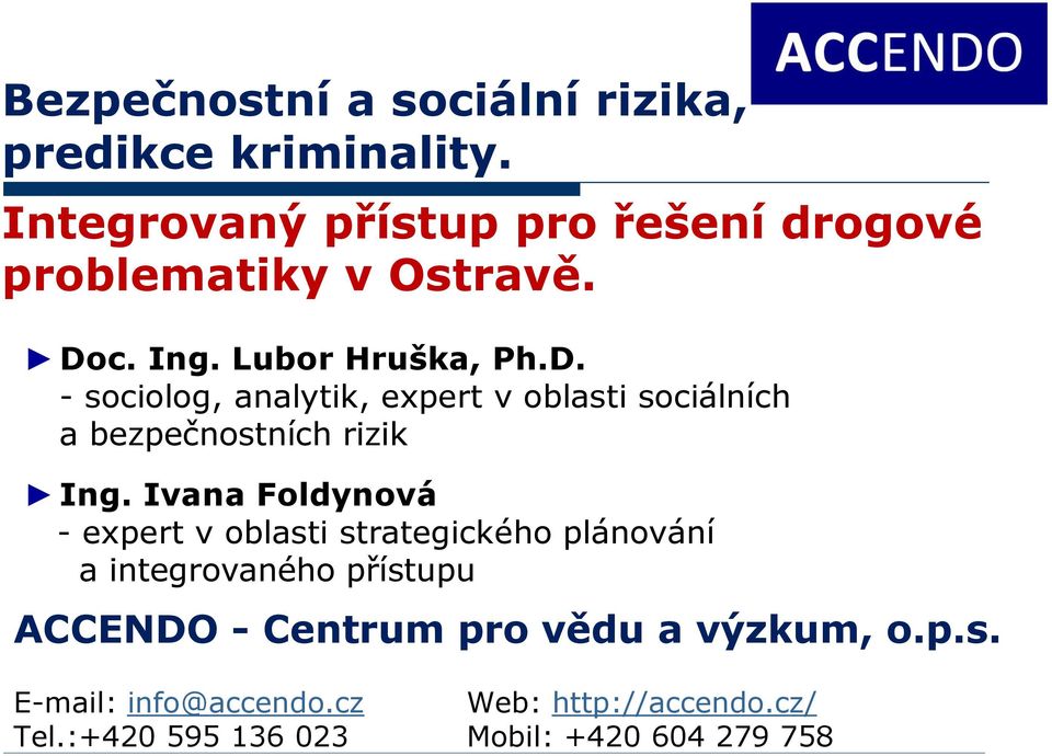 c. Ing. Lubor Hruška, Ph.D. - sociolog, analytik, expert v oblasti sociálních a bezpečnostních rizik Ing.