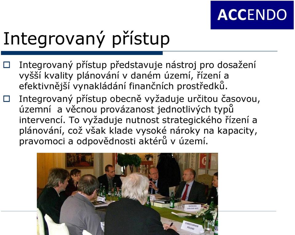 Integrovaný přístup obecně vyžaduje určitou časovou, územní a věcnou provázanost jednotlivých typů