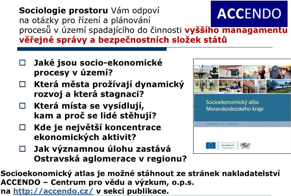 Která místa se vysídlují, kam a proč se lidé stěhují? Kde je největší koncentrace ekonomických aktivit?