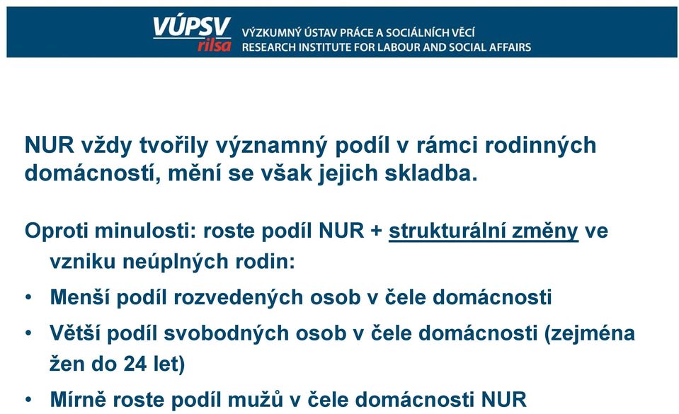 Oproti minulosti: roste podíl NUR + strukturální změny ve vzniku neúplných rodin: