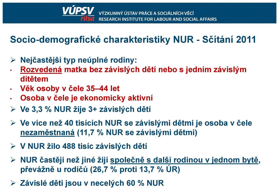 tisících NUR se závislými dětmi je osoba v čele nezaměstnaná ě (11,7 % NUR se závislými i dětmi) V NUR žilo 488 tisíc závislých dětí NUR