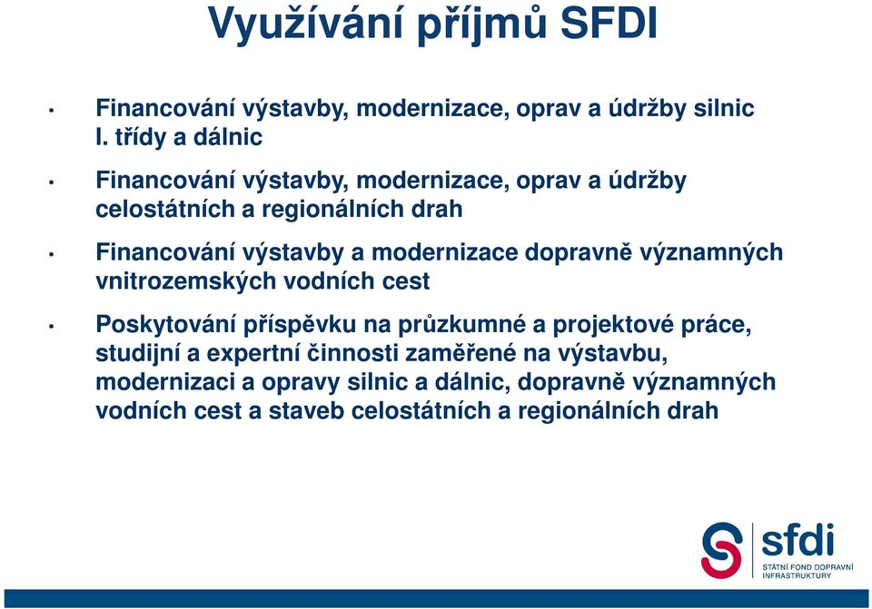 modernizace dopravně významných vnitrozemských vodních cest Poskytování příspěvku na průzkumné a projektové práce,