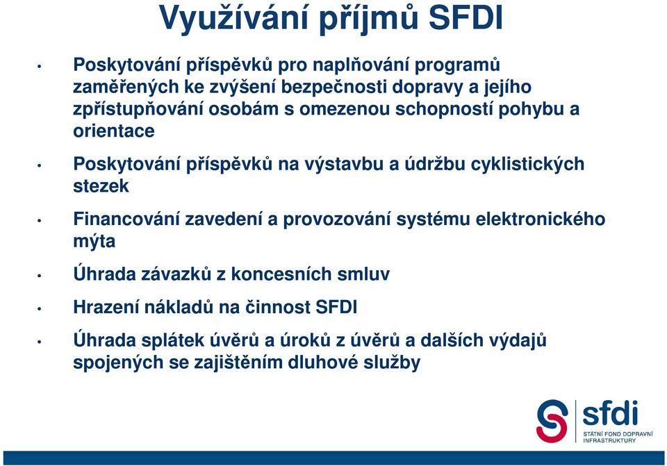 cyklistických stezek Financování zavedení a provozování systému elektronického mýta Úhrada závazků z koncesních