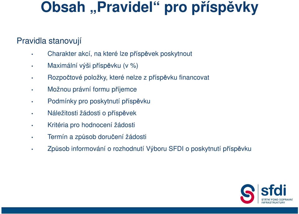 formu příjemce Podmínky pro poskytnutí příspěvku Náležitosti žádosti o příspěvek Kritéria pro