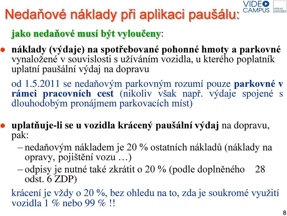 výdaje spojené s dlouhodobým pronájmem parkovacích míst) uplatňuje-li se u vozidla krácený paušální výdaj na dopravu, pak: nedaňovým nákladem je 20 % ostatních nákladů