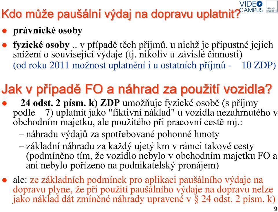 k) ZDP umožňuje fyzické osobě (s příjmy podle 7) uplatnit jako "fiktivní náklad" u vozidla nezahrnutého v obchodním majetku, ale použitého při pracovní cestě mj.
