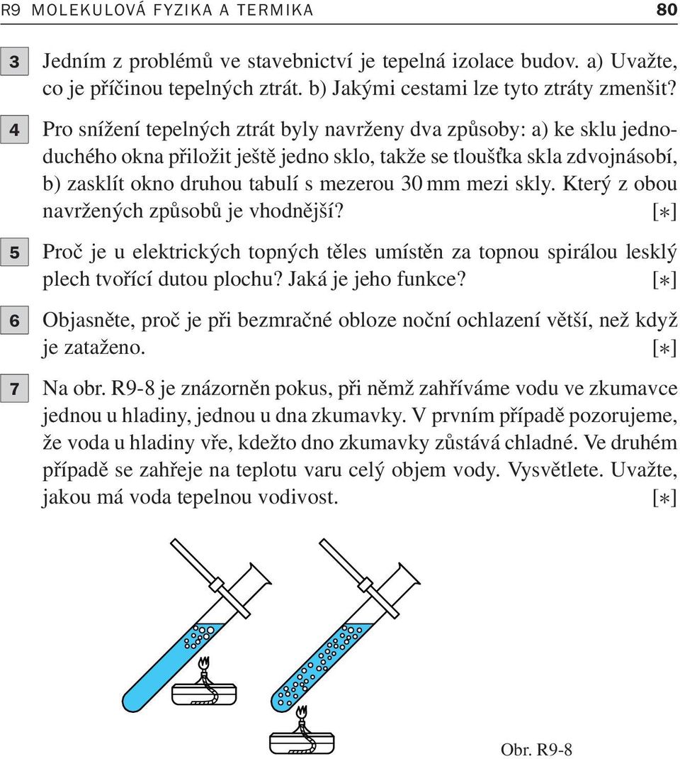 kterýzobou navržených způsobů je vhodnější? [ ] 5 Proč je u elektrických topných těles umístěn za topnou spirálou lesklý plech tvořící dutou plochu? Jaká je jeho funkce?