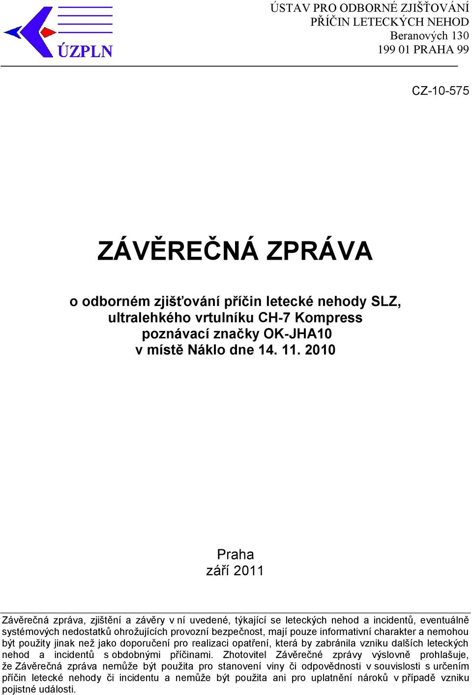 2010 Praha září 2011 Závěrečná zpráva, zjištění a závěry v ní uvedené, týkající se leteckých nehod a incidentů, eventuálně systémových nedostatků ohrožujících provozní bezpečnost, mají pouze