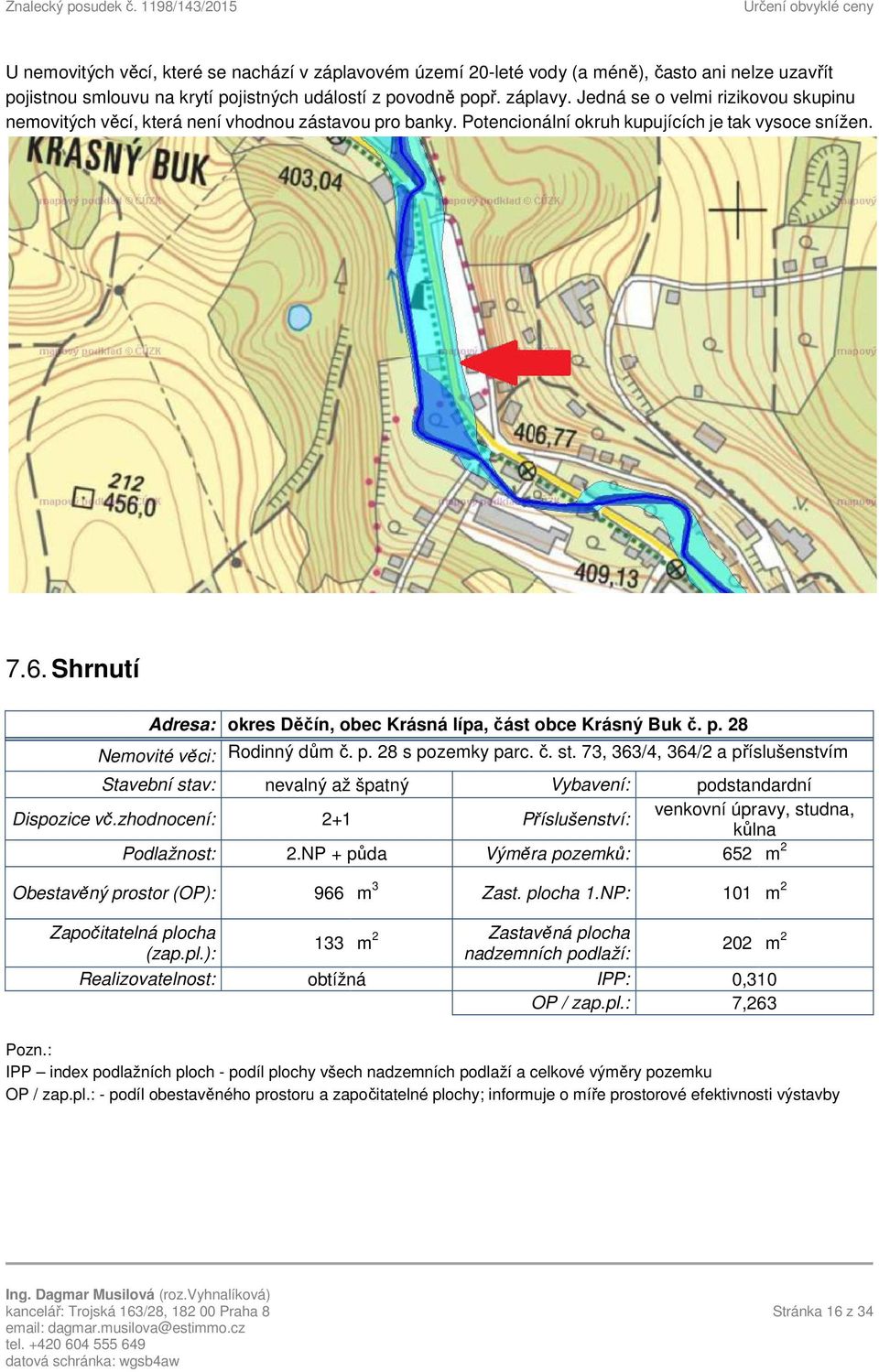 Shrnutí Adresa: okres Děčín, obec Krásná lípa, část obce Krásný Buk č. p. 28 Nemovité věci: Rodinný dům č. p. 28 s pozemky parc. č. st.