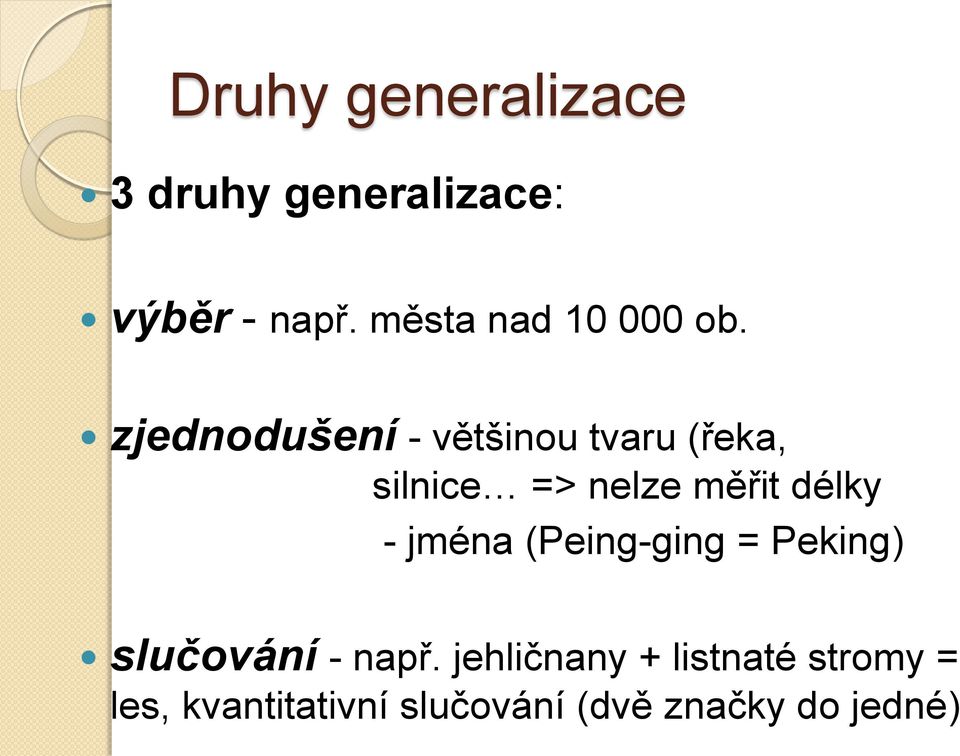 zjednodušení - většinou tvaru (řeka, silnice => nelze měřit délky -