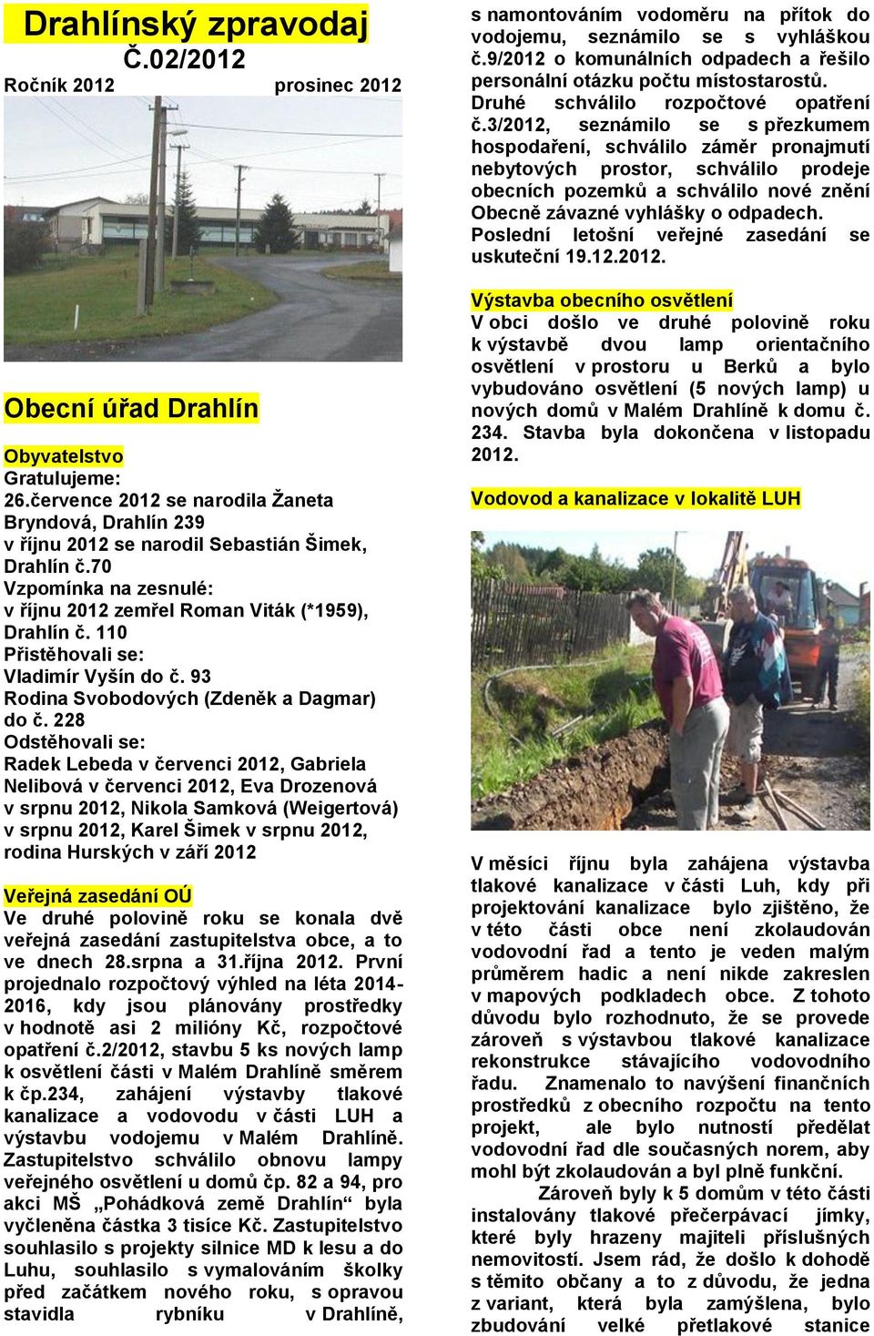 110 Přistěhovali se: Vladimír Vyšín do č. 93 Rodina Svobodových (Zdeněk a Dagmar) do č.
