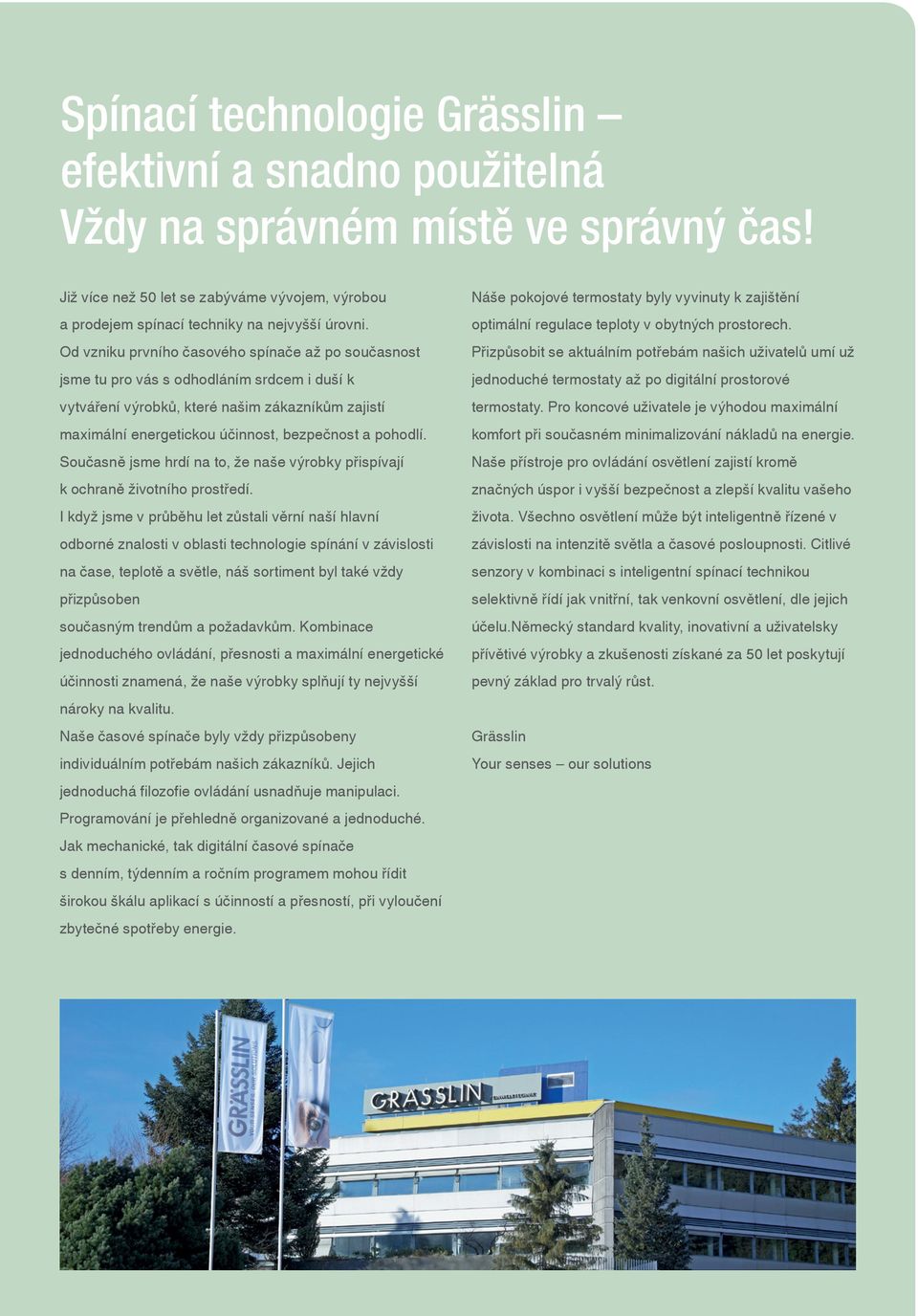 pohodlí. Současně jsme hrdí na to, že naše výrobky přispívají k ochraně životního prostředí.