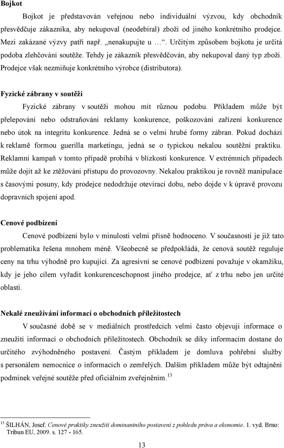 Fyzické zábrany v soutěži Fyzické zábrany v soutěţi mohou mít různou podobu.