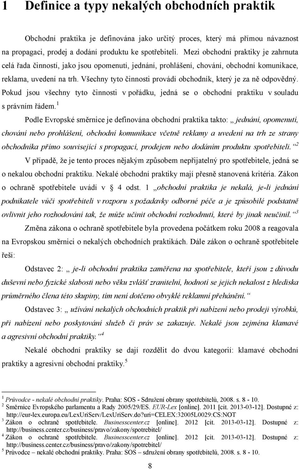 Všechny tyto činnosti provádí obchodník, který je za ně odpovědný. Pokud jsou všechny tyto činnosti v pořádku, jedná se o obchodní praktiku v souladu s právním řádem.