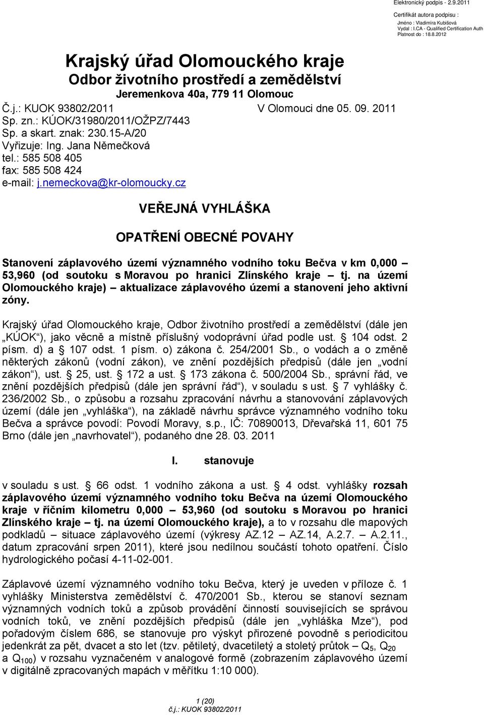 cz VEŘEJNÁ VYHLÁŠKA OPATŘENÍ OBECNÉ POVAHY Stanovení záplavového území významného vodního toku Bečva v km 0,000 53,960 (od soutoku s Moravou po hranici Zlínského kraje tj.