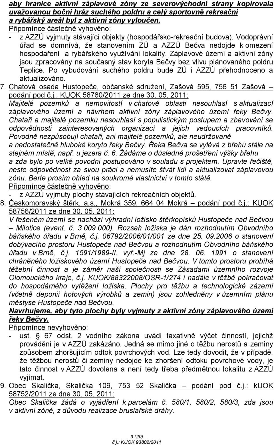 Vodoprávní úřad se domnívá, že stanovením ZÚ a AZZÚ Bečva nedojde k omezení hospodaření a rybářského využívání lokality.
