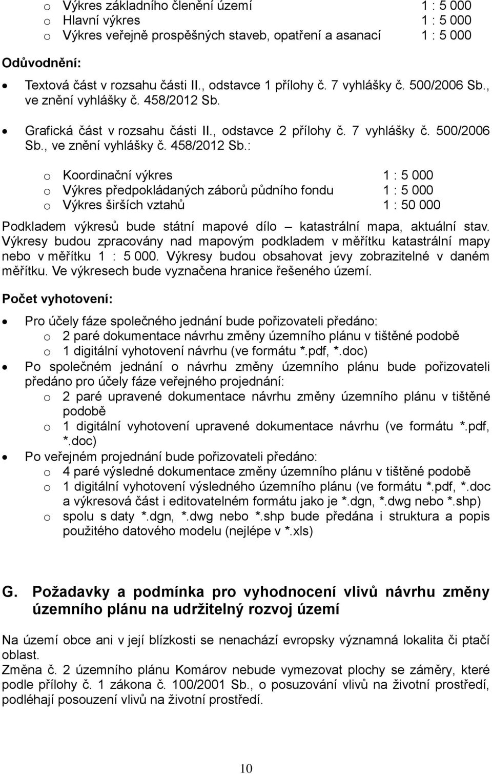 Grafická část v rozsahu části II., odstavce 2 přílohy č. 7 vyhlášky č. 500/2006 Sb., ve znění vyhlášky č. 458/2012 Sb.