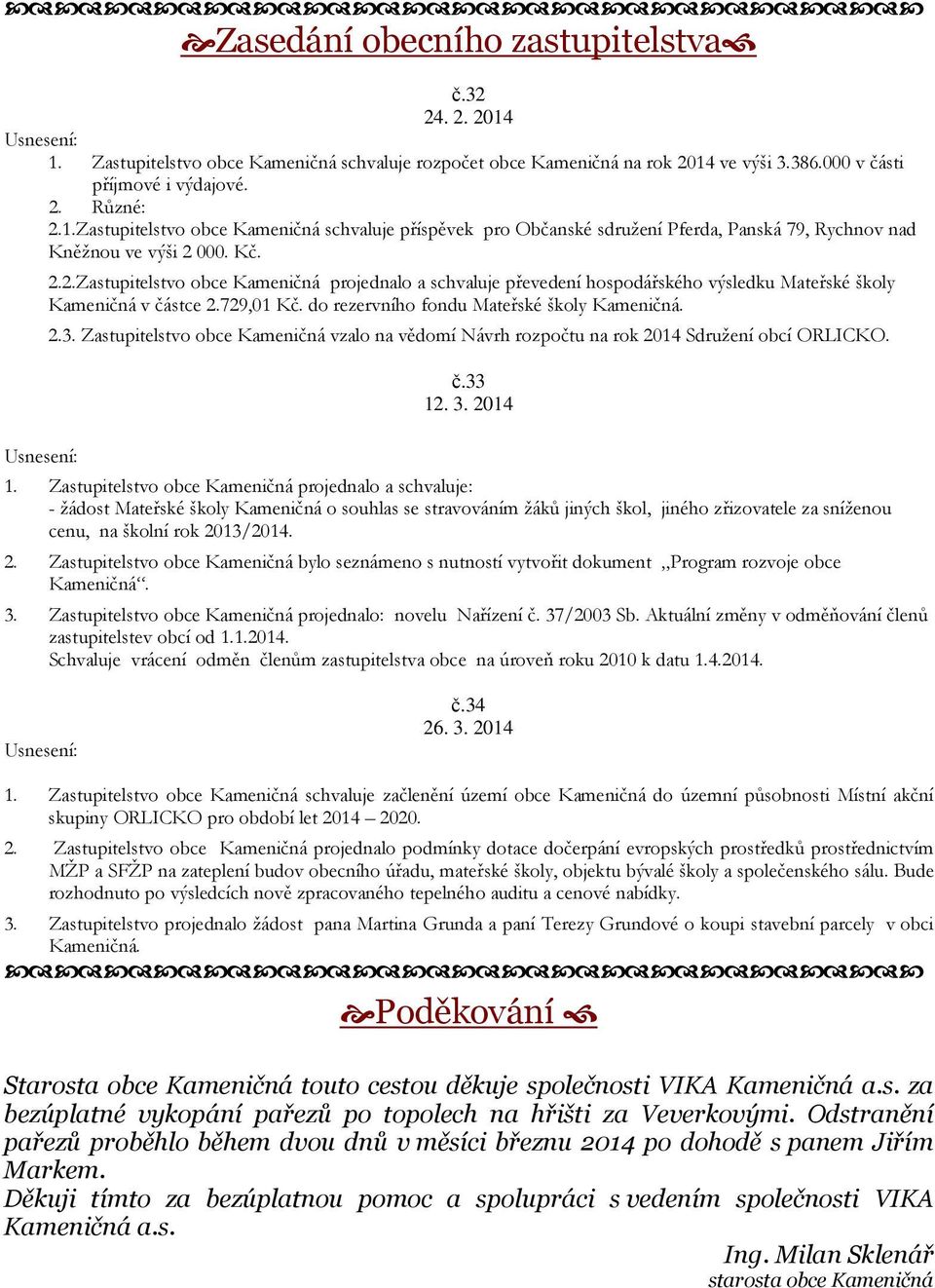 Zastupitelstvo obce Kameničná vzalo na vědomí Návrh rozpočtu na rok 2014 Sdružení obcí ORLICKO. č.33 12. 3. 2014 1.