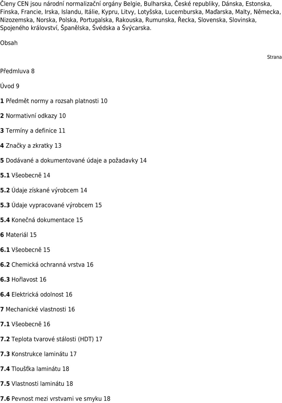 Obsah Předmluva 8 Úvod 9 1 Předmět normy a rozsah platnosti 10 2 Normativní odkazy 10 3 Termíny a definice 11 4 Značky a zkratky 13 5 Dodávané a dokumentované údaje a požadavky 14 5.1 Všeobecně 14 5.
