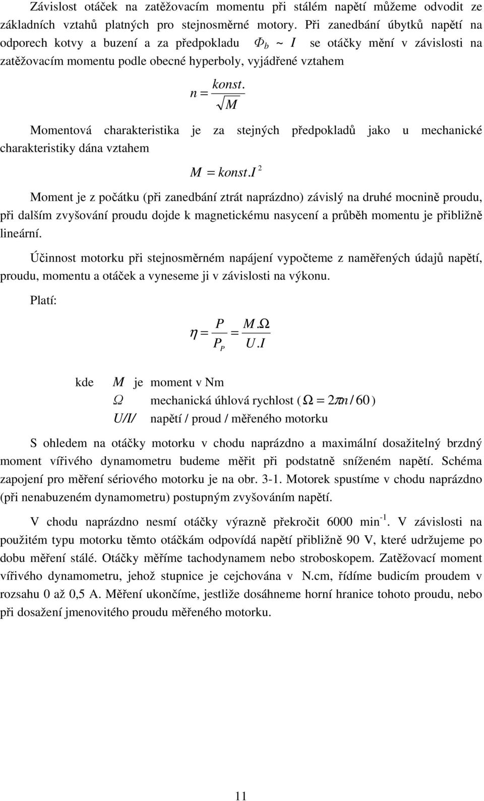 n = M Momentová charakteristika je za stejných předpokladů jako u mechanické charakteristiky dána vztahem 2 M = konst.