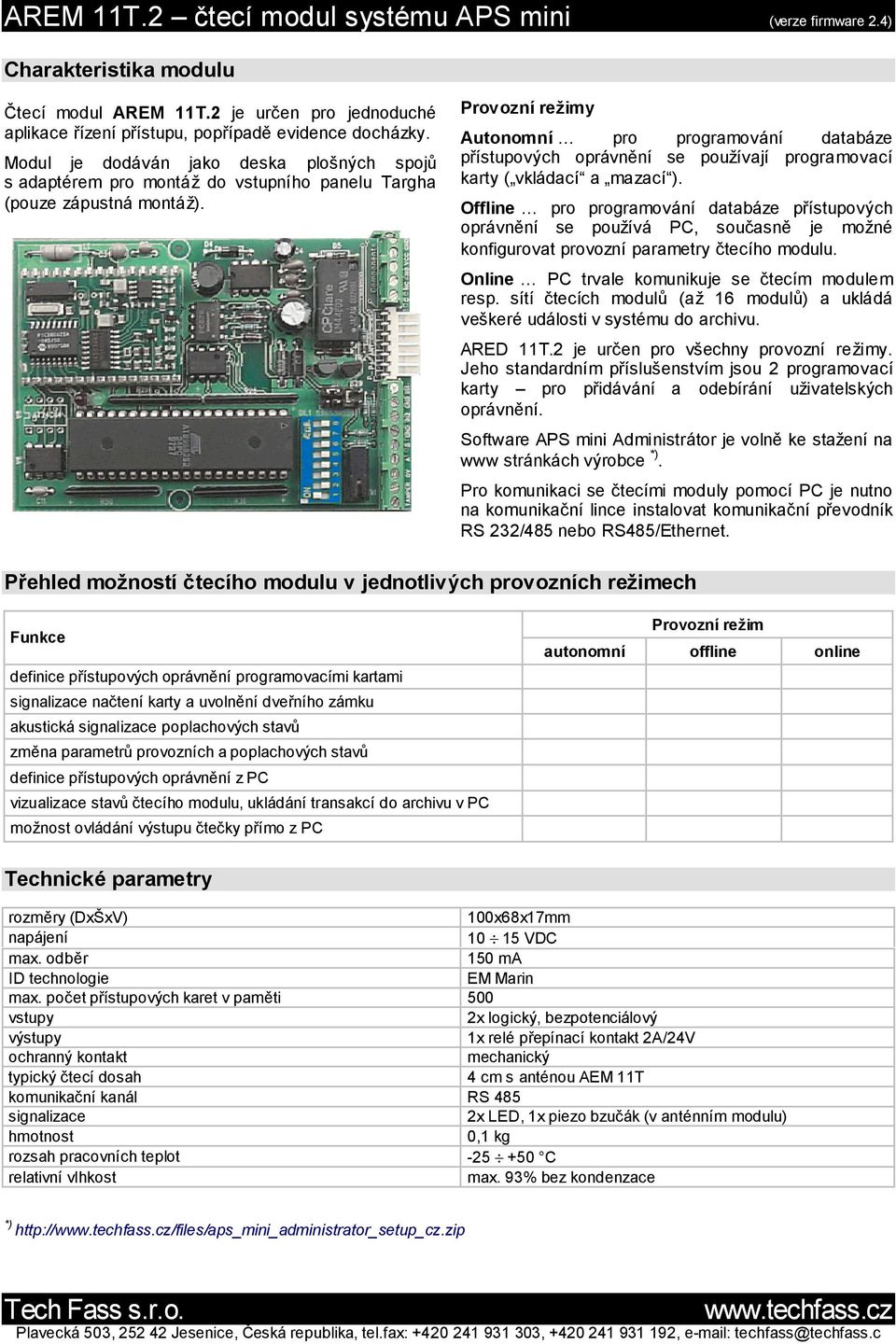 Provoznı rezimy Autonomnı pro programova nı databa ze prıstupovych opra vnš nı se pouzıvajı programovacı karty ( vkla dacıš a mazacıš ).