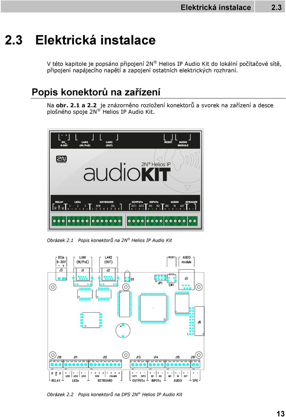 připojení napájecího napětí a zapojení ostatních elektrických rozhraní. Popis konektorů na zařízení Na obr. 2.1 a 2.