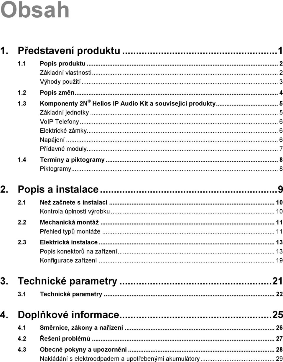 1 Než začnete s instalací... 10 Kontrola úplnosti výrobku... 10 2.2 Mechanická montáž... 11 Přehled typů montáže... 11 2.3 Elektrická instalace... 13 Popis konektorů na zařízení.