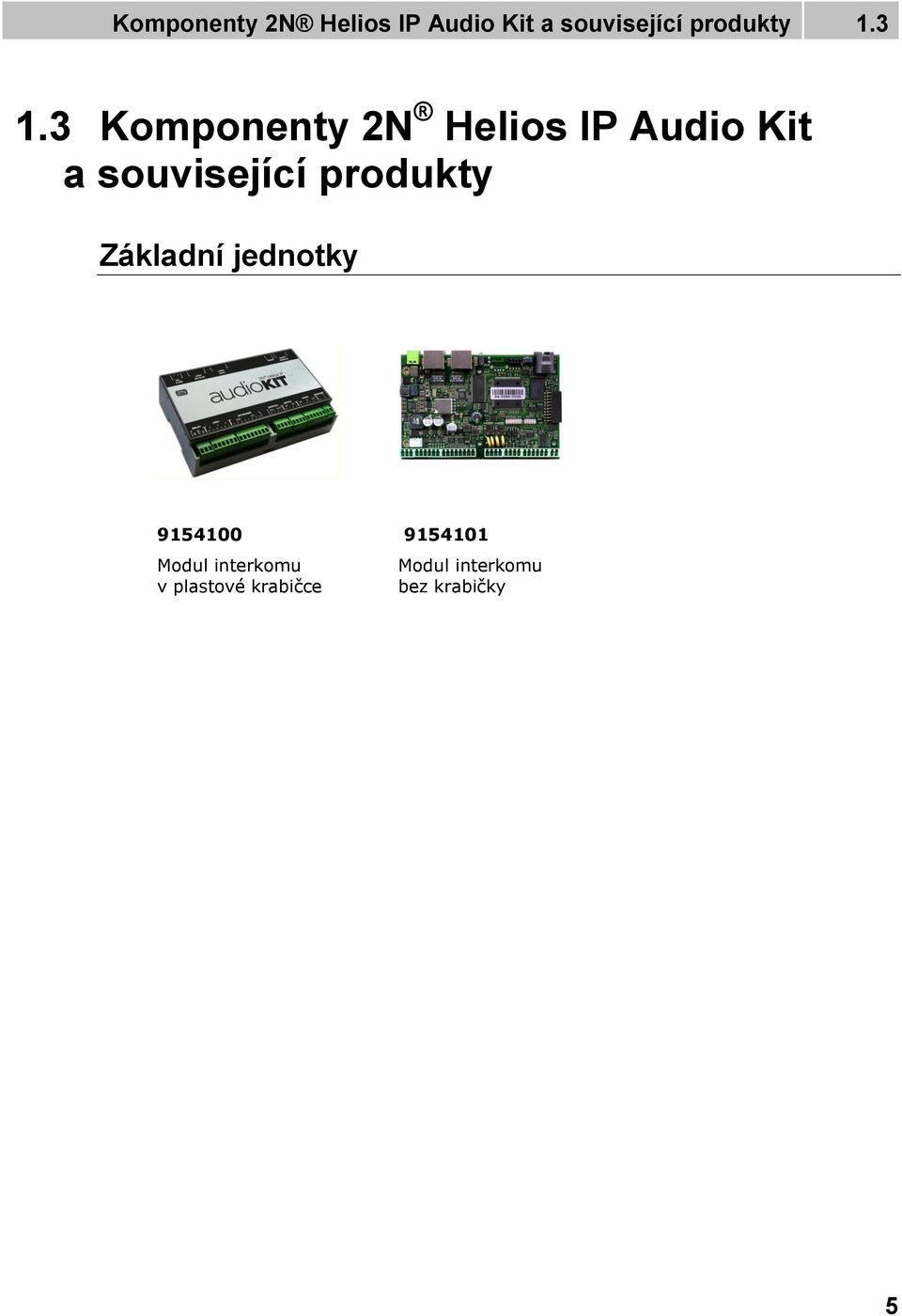 3  produkty Základní jednotky 9154100 Modul interkomu v