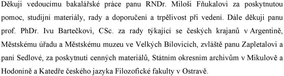 Dále děkuji panu prof. PhDr. Ivu Bartečkovi, CSc.