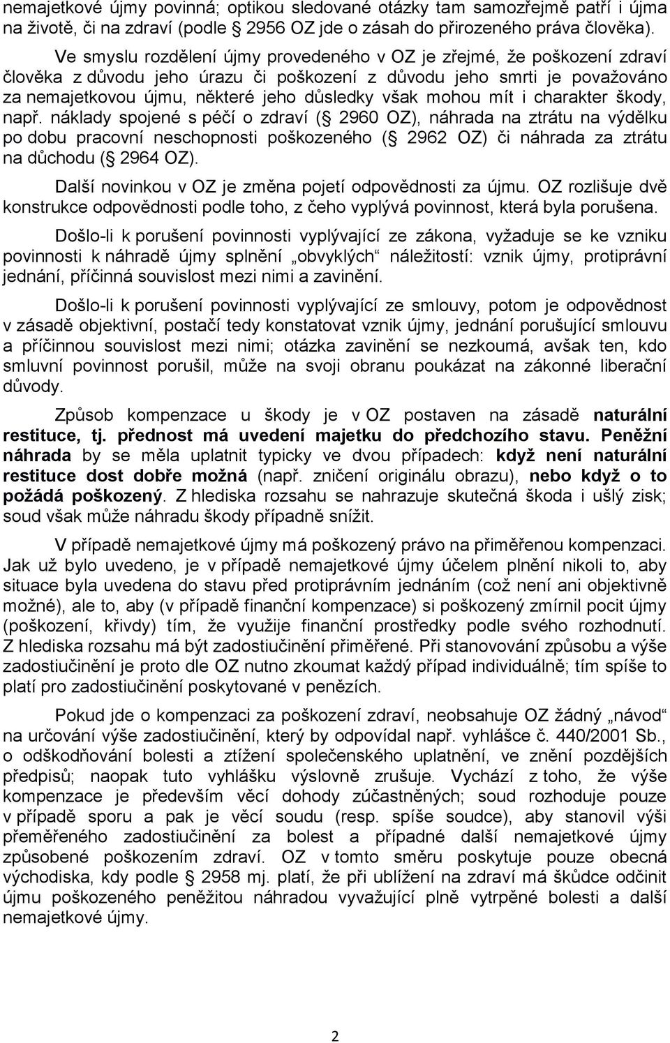 mohou mít i charakter škody, např.