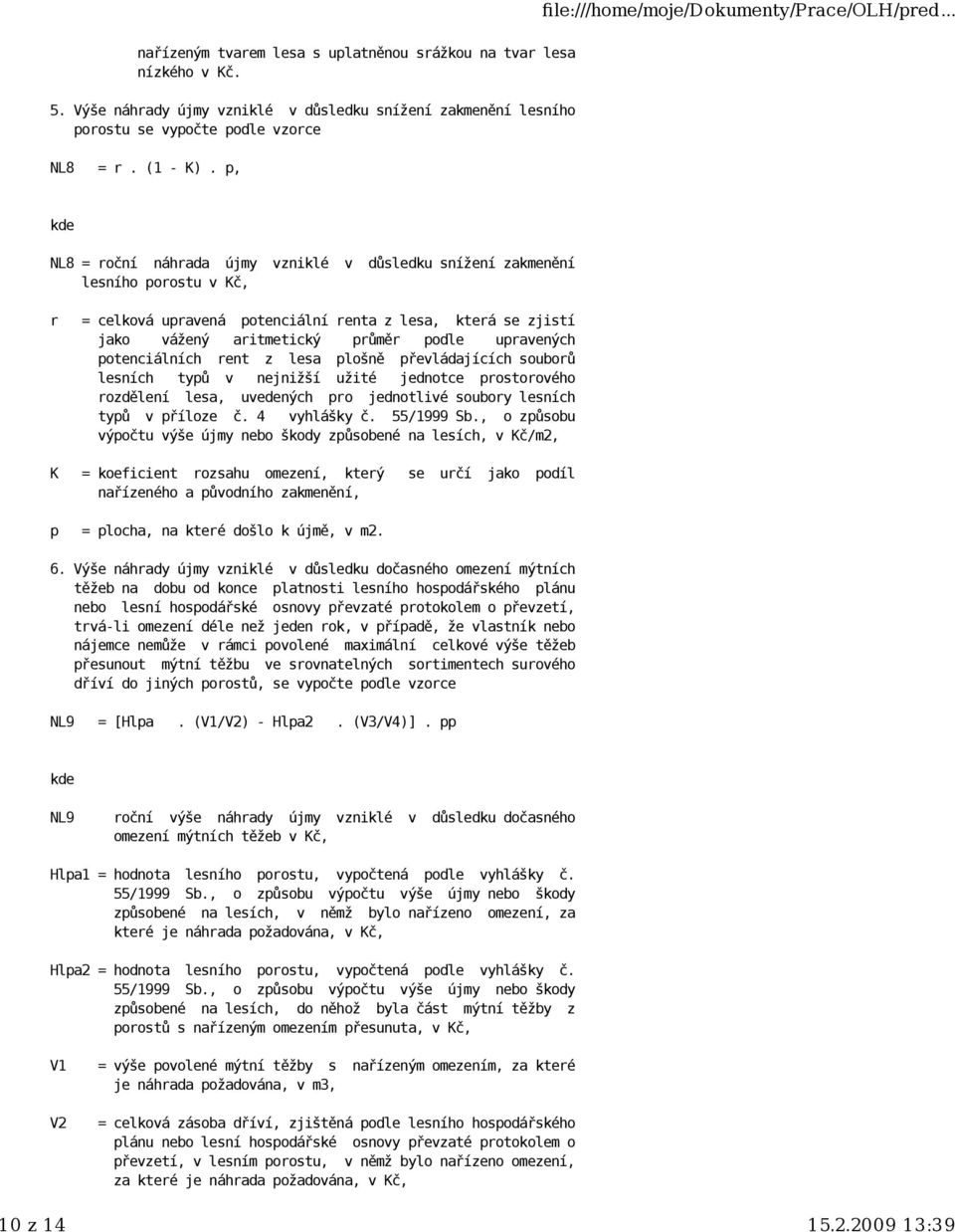 potenciálních rent z lesa plošně převládajících souborů lesních typů v nejnižší užité jednotce prostorového rozdělení lesa, uvedených pro jednotlivé soubory lesních typů v příloze č. 4 vyhlášky č.