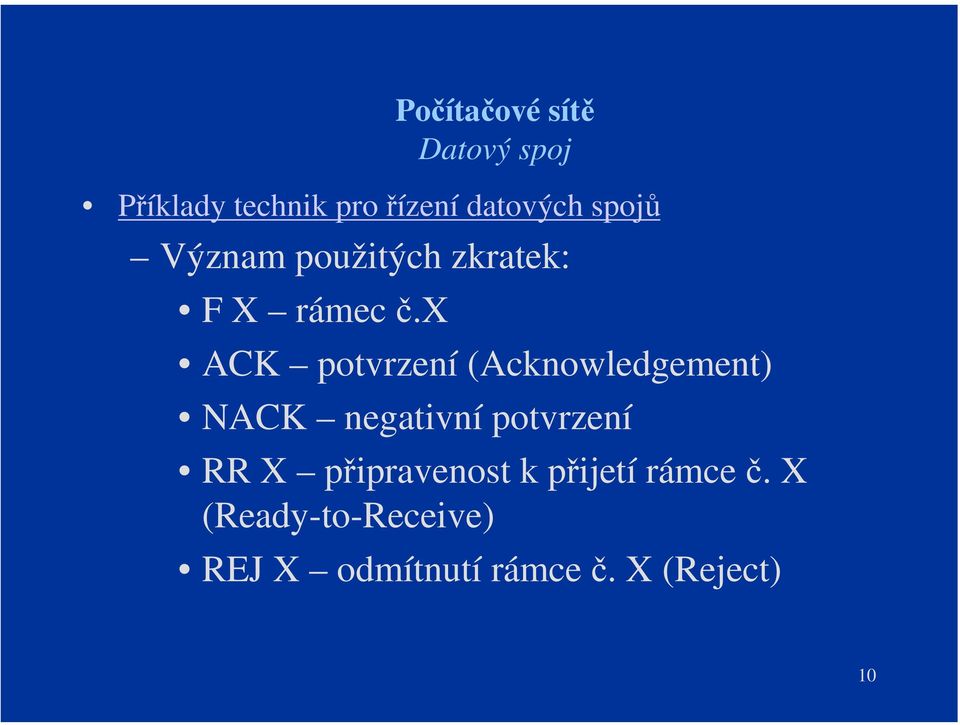 x ACK potvrzení (Acknowledgement) NACK negativní potvrzení