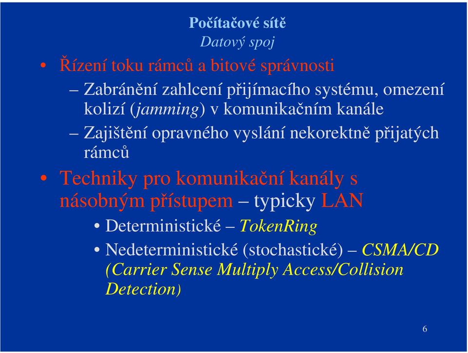 rámců Techniky pro komunikační kanály s násobným přístupem typicky LAN Deterministické