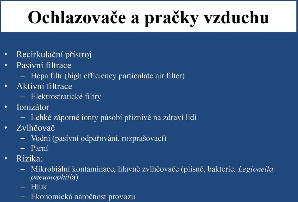 příznivě na zdraví lidí Zvlhčovač Vodní (pasivní odpařování, rozprašovací) Parní Rizika: Mikrobiální