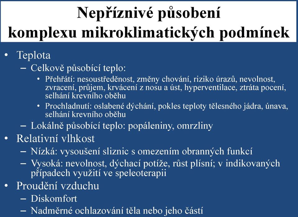 jádra, únava, selhání krevního oběhu Lokálně působící teplo: popáleniny, omrzliny Relativní vlhkost Nízká: vysoušení sliznic s omezením obranných funkcí