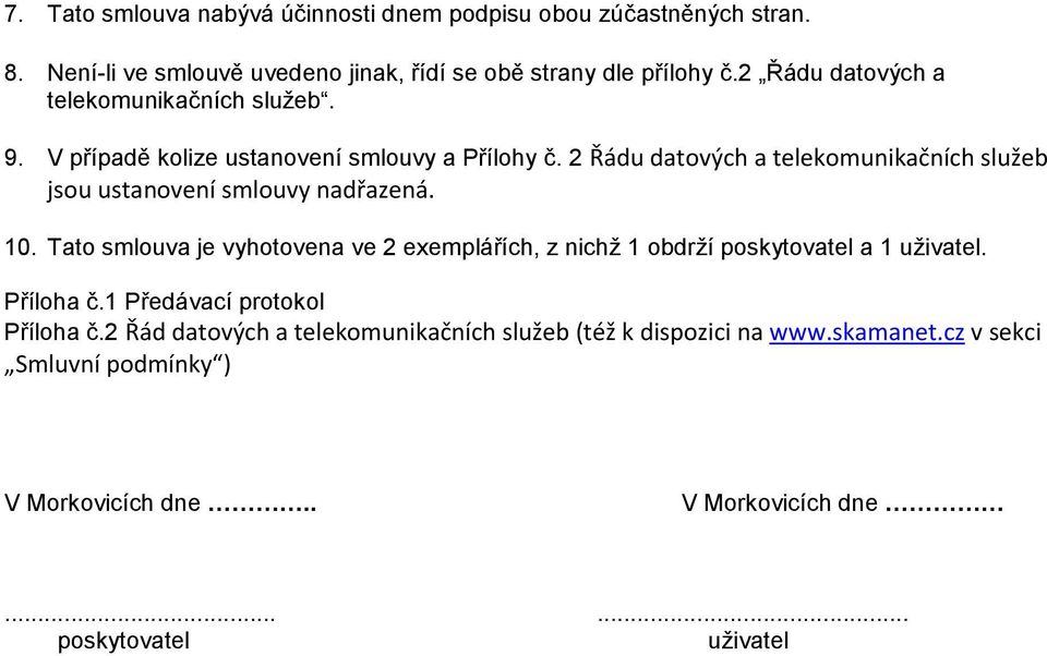 2 Řádu datových a telekomunikačních služeb jsou ustanovení smlouvy nadřazená. 10.