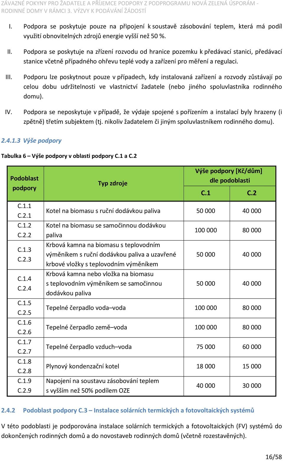 Podporu lze poskytnout pouze v případech, kdy instalovaná zařízení a rozvody zůstávají po celou dobu udržitelnosti ve vlastnictví žadatele (nebo jiného spoluvlastníka rodinného domu). IV.