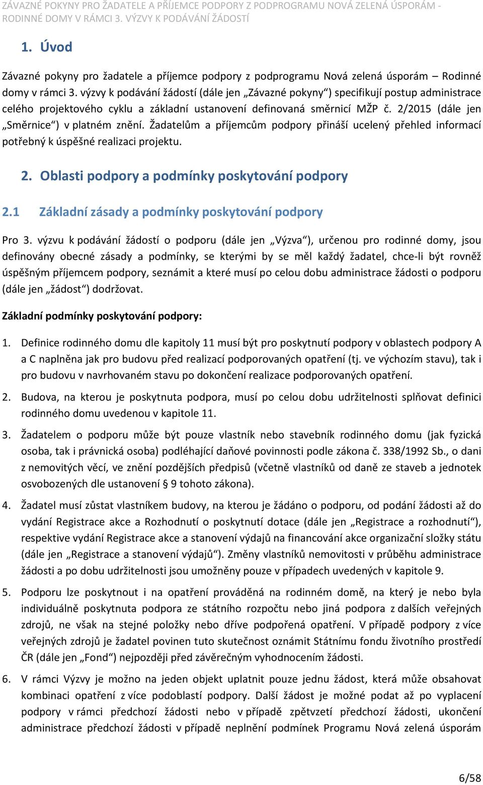 2/2015 (dále jen Směrnice ) v platném znění. Žadatelům a příjemcům podpory přináší ucelený přehled informací potřebný k úspěšné realizaci projektu. 2. Oblasti podpory a podmínky poskytování podpory 2.