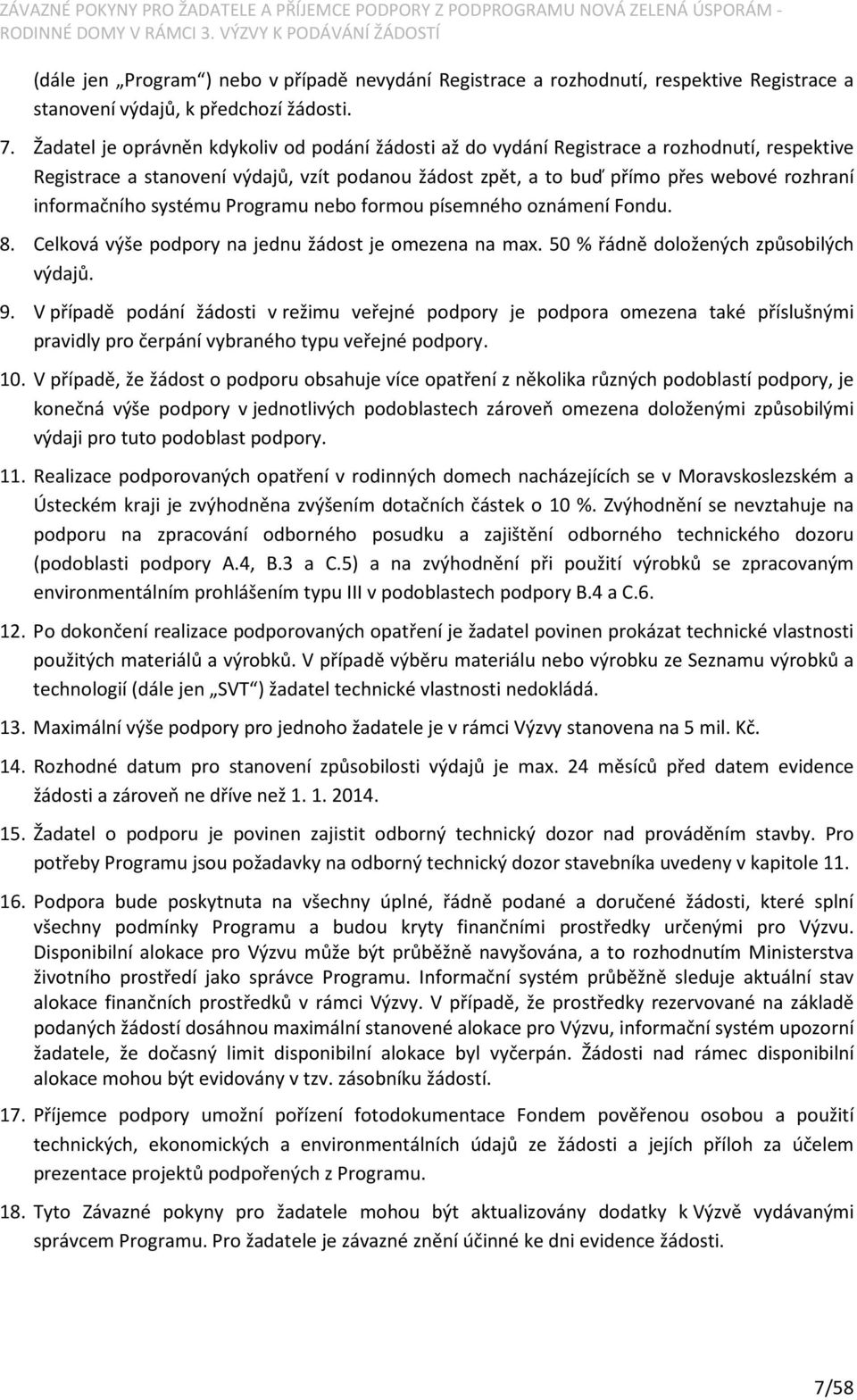 informačního systému Programu nebo formou písemného oznámení Fondu. 8. Celková výše podpory na jednu žádost je omezena na max. 50 % řádně doložených způsobilých výdajů. 9.